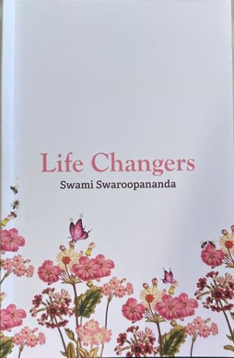 Life Changers - Swami Swaroopananda